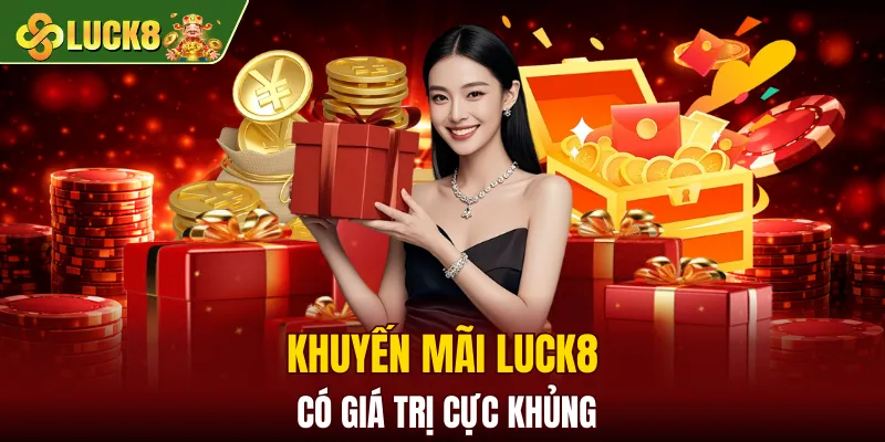 Luck8 13 Khuyến mãi LUCK8 có giá trị cực khủng