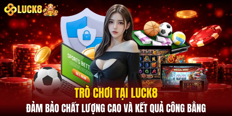 Luck8 7 Trò chơi tại LUCK8 đảm bảo chất lượng cao và kết quả công bằng